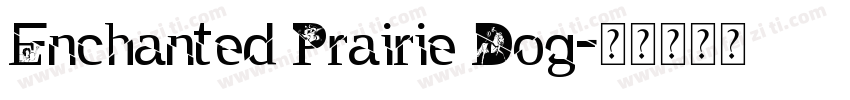 Enchanted Prairie Dog字体转换